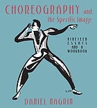 Choreography and the specific image : nineteen essays and a workbook