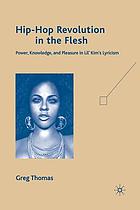 Hip-hop revolution in the flesh : power, knowledge, and pleasure in Lil' Kim's lyricism