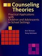Counseling theories : practical applications with children and adolescents in school settings