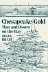 Chesapeake gold : man & oyster on the Bay 著者：  Susan Brait 