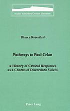 Pathways to Paul Celan : a history of critical responses as a chorus of discordant voices