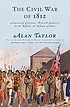 The civil war of 1812 : American citizens, British... by  Alan Taylor 