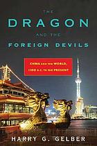 The dragon and the foreign devils : China and the world, 1100 B.C. to the present