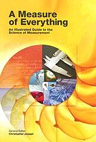 A measure of everything : an illustrated guide to the science of measurement