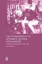 The ethnography of Vietnam's Central Highlanders : a historical contextualization, 1850-1990