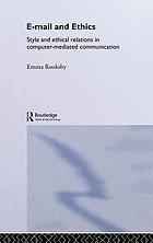E-mail and ethics : style and ethical relations in computer-mediated communication