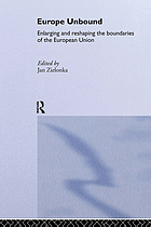 Europe unbound : enlarging and reshaping the boundaries of the European Union
