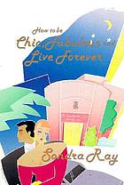 How to be chic, fabulous, and live forever