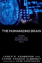 The humanizing brain : where religion and neuroscience meet
