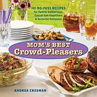 Mom's best crowd-pleasers : 101 homestyle recipes for family gatherings, casual get-togethers & surprise company