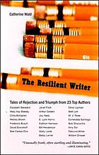 The resilient writer : tales of rejection and triumph from 23 top authors