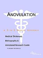 Anovulation : a medical dictionary, bibliography, and annotated research guide to Internet references