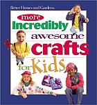 Better homes and gardens more incredibly awesome crafts for kids.