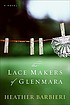 The lace makers of Glenmara : a novel