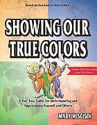 Showing our true colors : a fun, easy guide for understanding and appreciating yourself and others