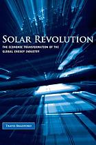 Solar revolution : the economic transformation of the global energy industry