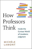 How professors think : inside the curious world of academic judgment