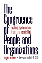 The congruence of people and organizations : healing dysfunction from the inside out