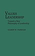Values leadership : toward a new philosophy of... de Gilbert W Fairholm