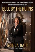 Bull by the horns : fighting to save Main Street from Wall Street and Wall Street from itself