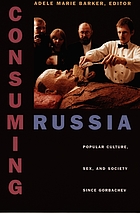Consuming Russia : popular culture, sex, and society since Gorbachev