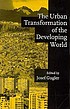 The Urban transformation of the developing world