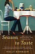 Season to taste : how I lost my sense of smell... by Molly Birnbaum Season to taste : how I lost my sense of smell... by Molly Birnbaum