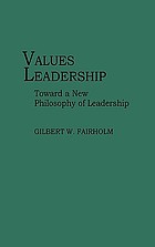 Values leadership : toward a new philosophy of leadership
