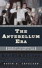 The Antebellum era : primary documents on events from 1820 to 1860