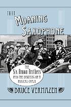 That moaning saxophone : the Six Brown Brothers and the dawning of a musical craze