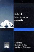 Role of interfaces in concrete : proceedings of the international seminar held at the University of Dundee, Scotland, UK on 7 September 1999