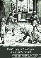 Illustrirte Geschichte der Buchdruckerkunst, mit besonderer Berücksichtigung ihrer technischen Entwicklung bis zur Gegenwart.