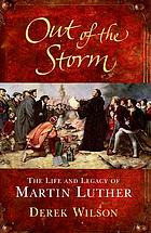 Out of the storm : the life and legacy of Martin... by Derek A Wilson