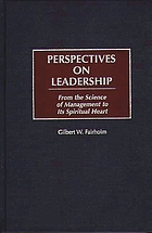 Perspectives on leadership : from the science of management to its spiritual heart