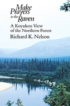 Make prayers to the raven : a Koyukon view of the northern forest