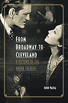 From Broadway to Cleveland : a history of the Hanna Theatre