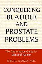 Conquering bladder and prostate problems : the authoritative guide for men and women