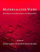Materialized views : techniques, implementations, and applications
