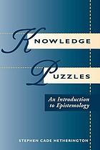 Knowledge puzzles : an introduction to epistemology