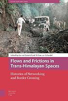 Flows and Frictions in Trans-Himalayan Spaces Histories of Networking and Border Crossing