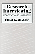Research interviewing : context and narrative by Elliot George Mishler