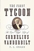 The first tycoon : the epic life of Cornelius... 著者：  T  J Stiles 