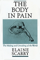 The body in pain : the making and unmaking of the world
