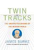 Twin tracks : the unexpected origins of the modern... door James Burke