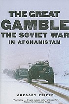 The great gamble : the Soviet war in Afghanistan