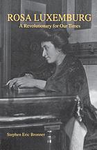 Rosa Luxemburg : a revolutionary for our times