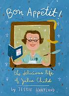 Bon appetit! : the delicious life of Julia Child