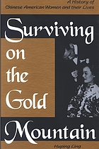Surviving on the gold mountain : a history of Chinese American women and their lives