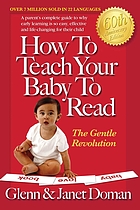 How to teach your baby to read : the gentle revolution