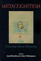 Metacognition : knowing about knowing